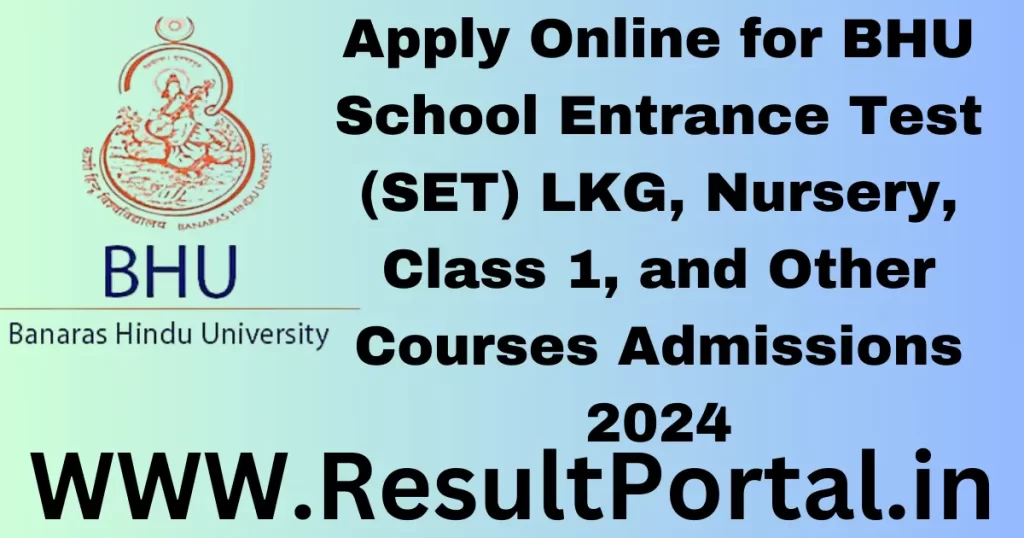 Apply Online for BHU School Entrance Test (SET) LKG, Nursery, Class 1, and Other Courses Admissions 2024